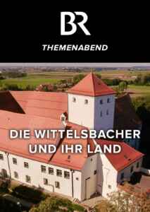 BR Themenabend: Die Wittelsbacher und ihr Land (Poster)